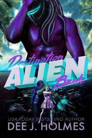 Destination Alien Bride by Dee J. Holmes