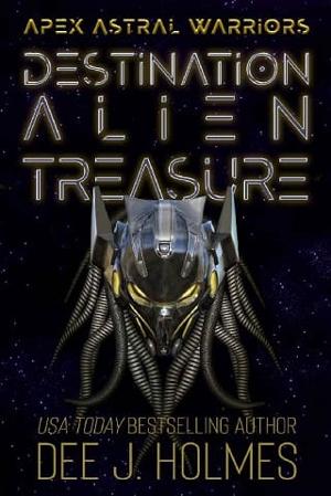 Destination Alien Treasure by Dee J. Holmes