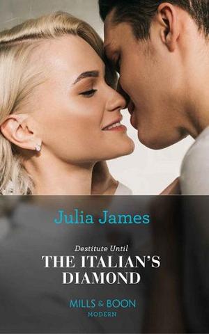 Destitute Until the Italian’s Diamond by Julia James