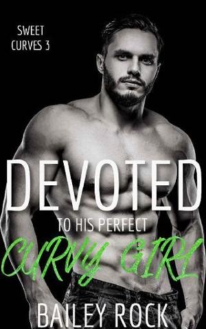 Devoted to His Perfect Curvy Girl by Bailey Rock