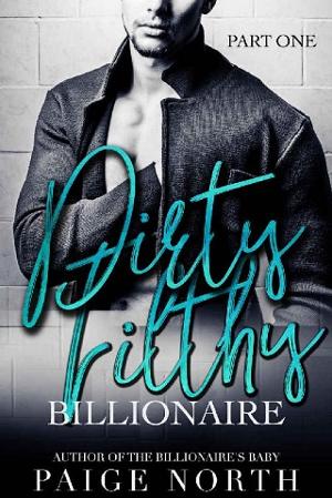 Dirty Filthy Billionaire, Part #1 by Paige North