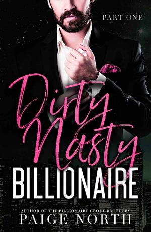 Dirty Nasty Billionaire, Part 1 by Paige North