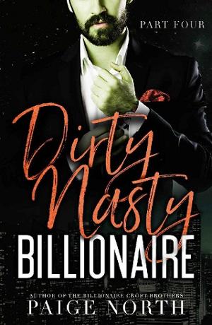 Dirty Nasty Billionaire, Part 4 by Paige North
