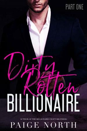 Dirty Rotten Billionaire, Part 1 by Paige North