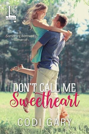 Don’t Call Me Sweetheart by Codi Gary