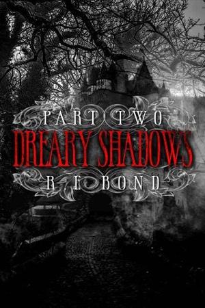 Dreary Shadows, Part Two by R.E. Bond