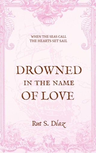 Drowned in the Name of Love by Rut S. Díaz