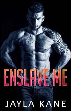 Enslave Me by Jayla Kane
