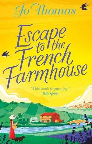 Escape to the French Farmhouse by Jo Thomas