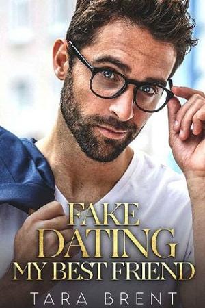 Fake Dating My Best Friend by Tara Brent