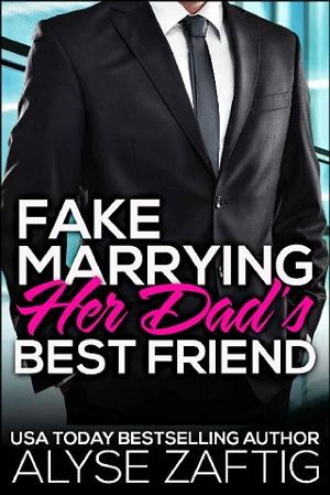 Fake Marrying Her Dad’s Best Friend by Alyse Zaftig