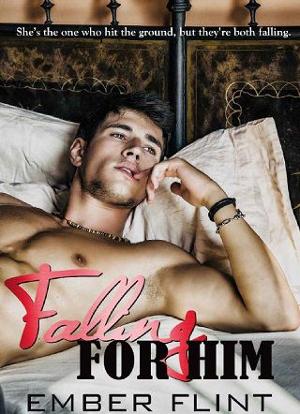 Falling for Him by Ember Flint