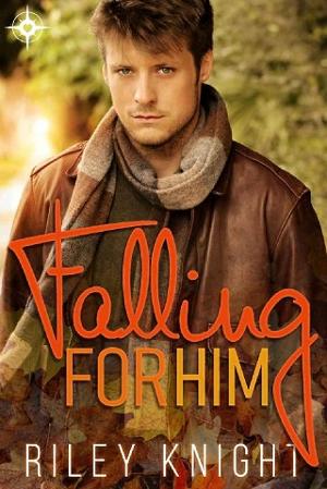 Falling for Him by Riley Knight