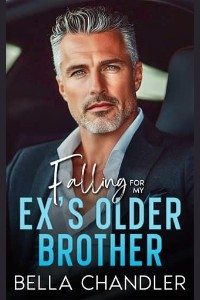 Falling For My Ex’s Older Brother by Bella Chandler