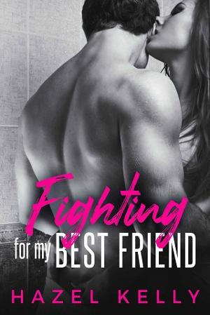 Fighting for my Best Friend by Hazel Kelly