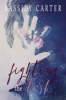 Fighting the Dark by Kassidy Carter