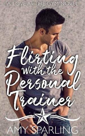 Flirting with the Personal Trainer by Amy Sparling