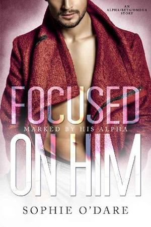 Focused on Him by Sophie O’Dare