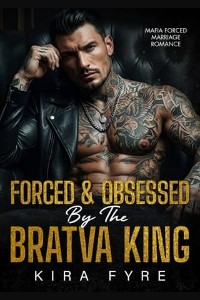 Forced & Obsessed By the Bratva King by Kira Fyre