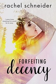 Forfeiting Decency by Rachel Schneider