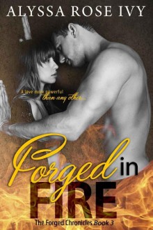 Forged in Fire (The Forged Chronicles #3) by Alyssa Rose Ivy