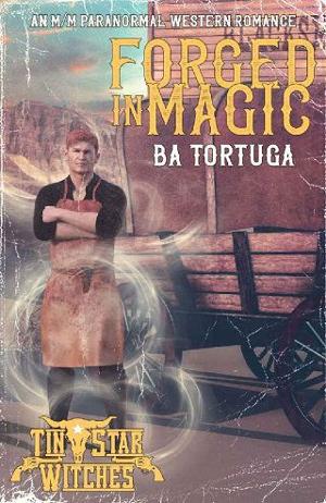 Forged in Magic by BA Tortuga