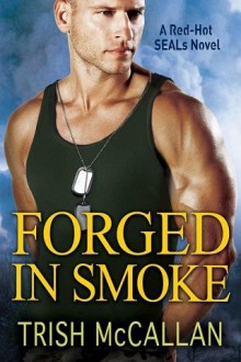 Forged in Smoke (Red-Hot SEALs #3) by Trish McCallan