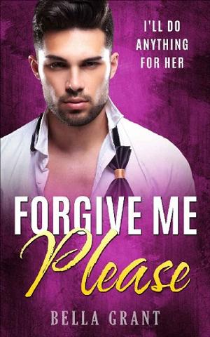 Forgive Me, Please by Bella Grant