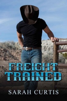 Freight Trained by Sarah Curtis