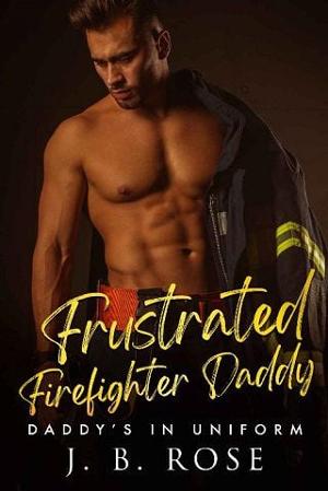 Frustrated Firefighter Daddy by J. B. Rose