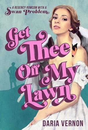Get Thee Off My Lawn by Daria Vernon