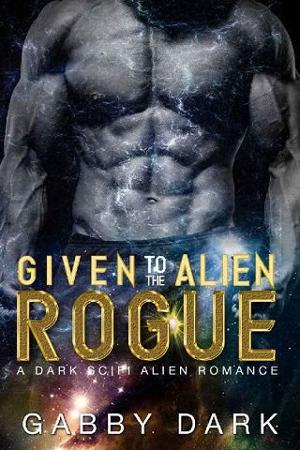 Given to the Alien Rogue by Gabby Dark