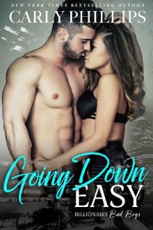 Going Down Easy (Billionaire Bad Boys #1) by Carly Phillips