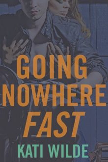 Going Nowhere Fast by Kati Wilde