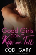 Good Girls Don’t Kiss and Tell by Codi Gary