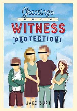 Greetings from Witness Protection! by Jake Burt
