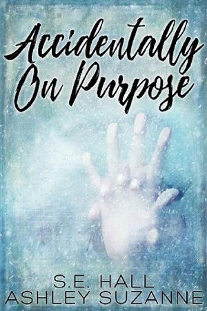 Accidentally on Purpose by S.E. Hall, Ashley Suzanne