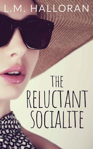 The Reluctant Socialite by L.M. Halloran