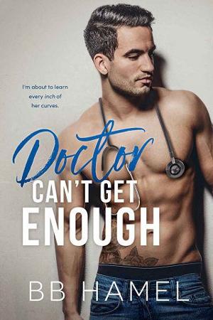 Doctor Can’t Get Enough by B.B. Hamel