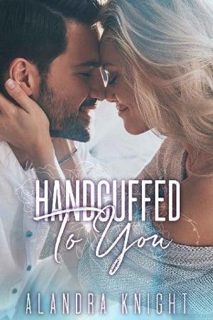 Handcuffed to You by Alandra Knight