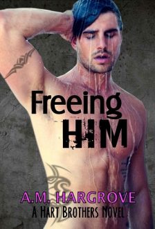 Freeing Him by A.M. Hargrove