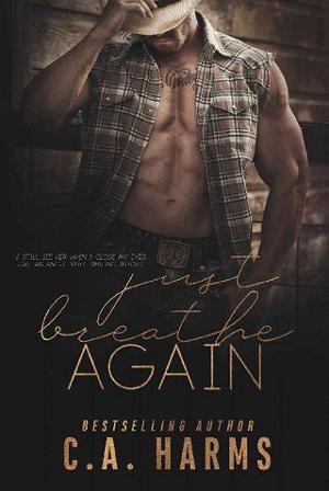 Just Breathe Again by C.A. Harms