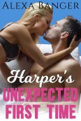Harper’s Unexpected First Time by Alexa Banger