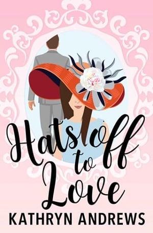 Hats off to Love by Kathryn Andrews