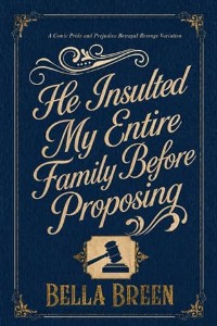 He Insulted My Entire Family Before Proposing by Bella Breen