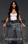 He Thugged Me First by Kennedy B.