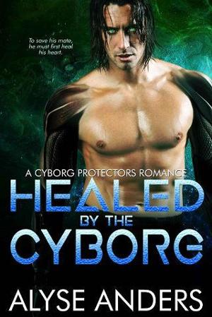 Healed By the Cyborg by Alyse Anders
