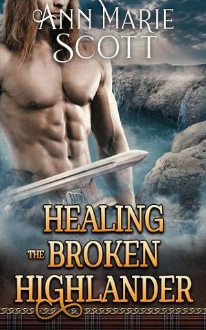 Healing the Broken Highlander by Ann Marie Scott