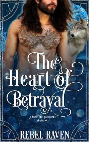 Heart of Betrayal by Rebel Raven