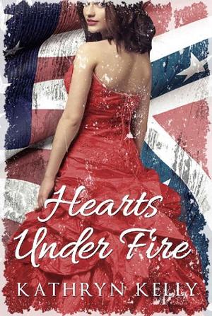 Hearts Under Fire by Kathryn Kelly